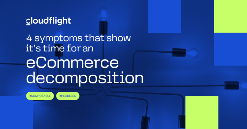 4 symptoms that show it’s time for an eCommerce decomposition