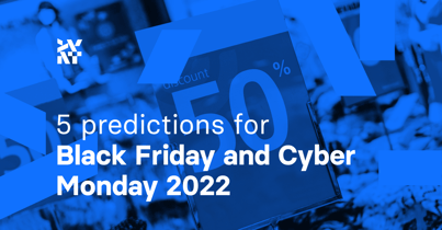 5 predictions for Black Friday and Cyber Monday 2022