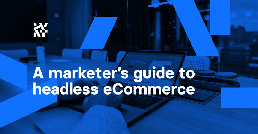 A marketer’s guide to headless eCommerce