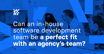Can an in-house software development team be a perfect fit with an agency’s team?