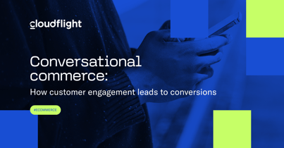 Conversational commerce: How customer engagement leads to conversions