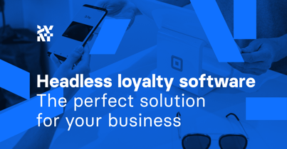 Headless loyalty software: The perfect solution for your business
