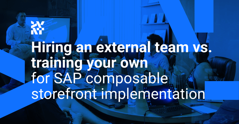 Hiring an external team vs. training your own: Which approach is right for your SAP composable storefront implementation?