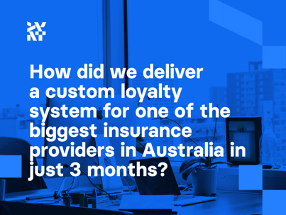 How did we deliver a custom loyalty system for one of the biggest insurance providers in Australia in just 3 months_
