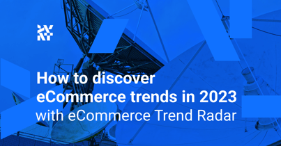How to discover eCommerce trends in 2023 with eCommerce Trend Radar