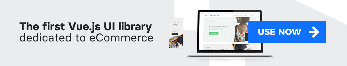 The First VueJS UI library dedicated to eCommerce. Start using>