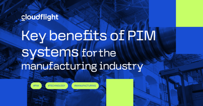Key benefits of PIM systems for the manufacturing industry