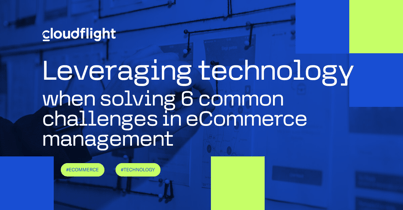 Leveraging technology when solving 6 common challenges in eCommerce management