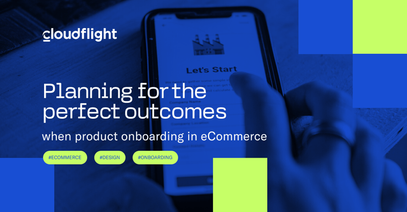 Planning for the perfect outcomes when product onboarding in eCommerce