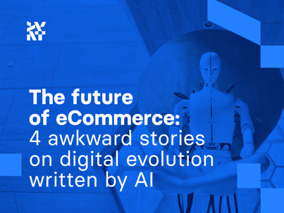 The future of eCommerce: 4 awkward stories on digital evolution written by AI