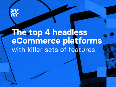 top 4 headless eCommerce platforms