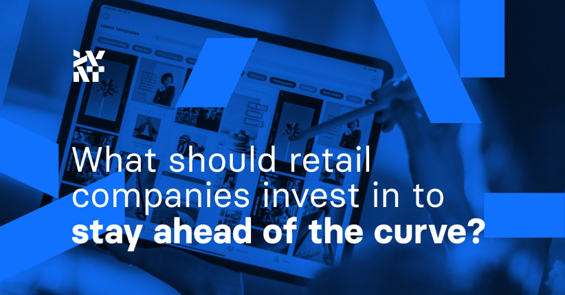 What should retail companies invest in to stay ahead of the curve?